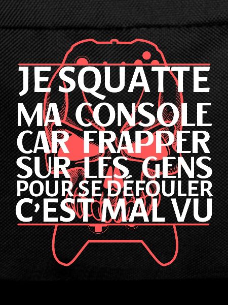 Je squatte ma console humour gamer