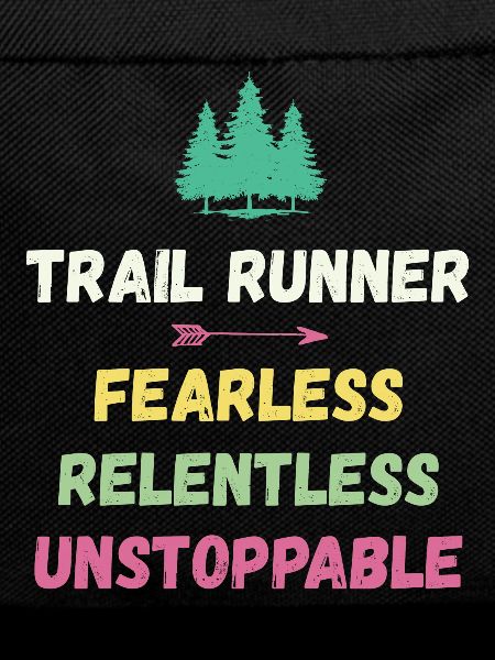 Trail Runner - Fearless. Relentless. Unstoppable.