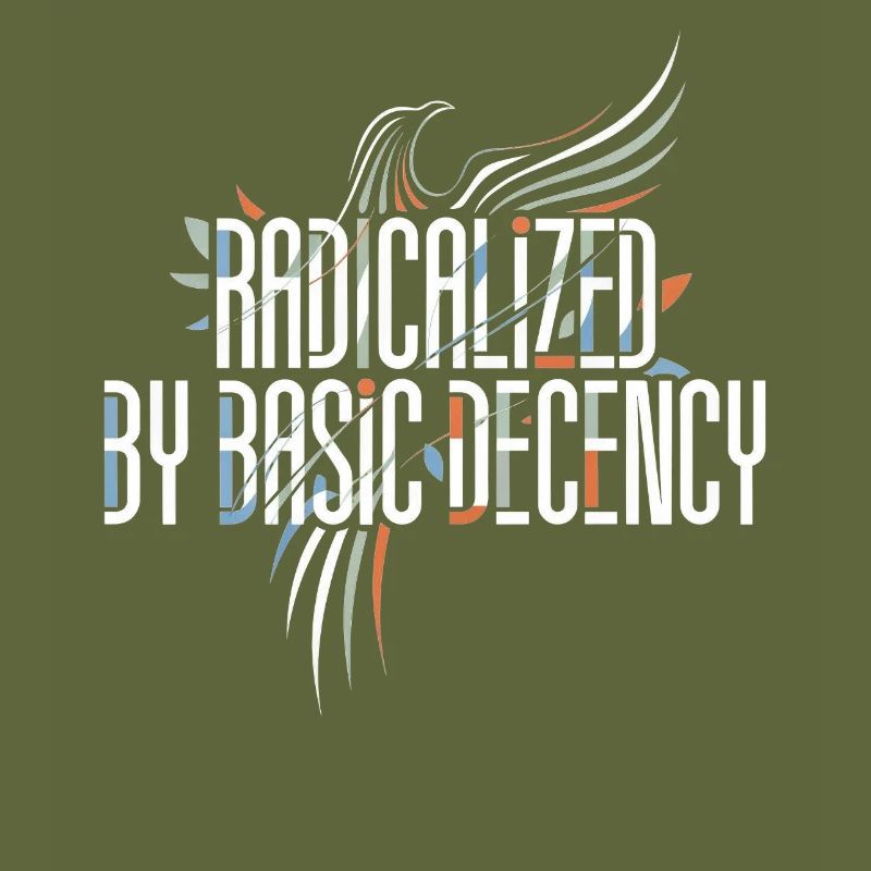 Radicalized by Basic Decency Shirt for Activists