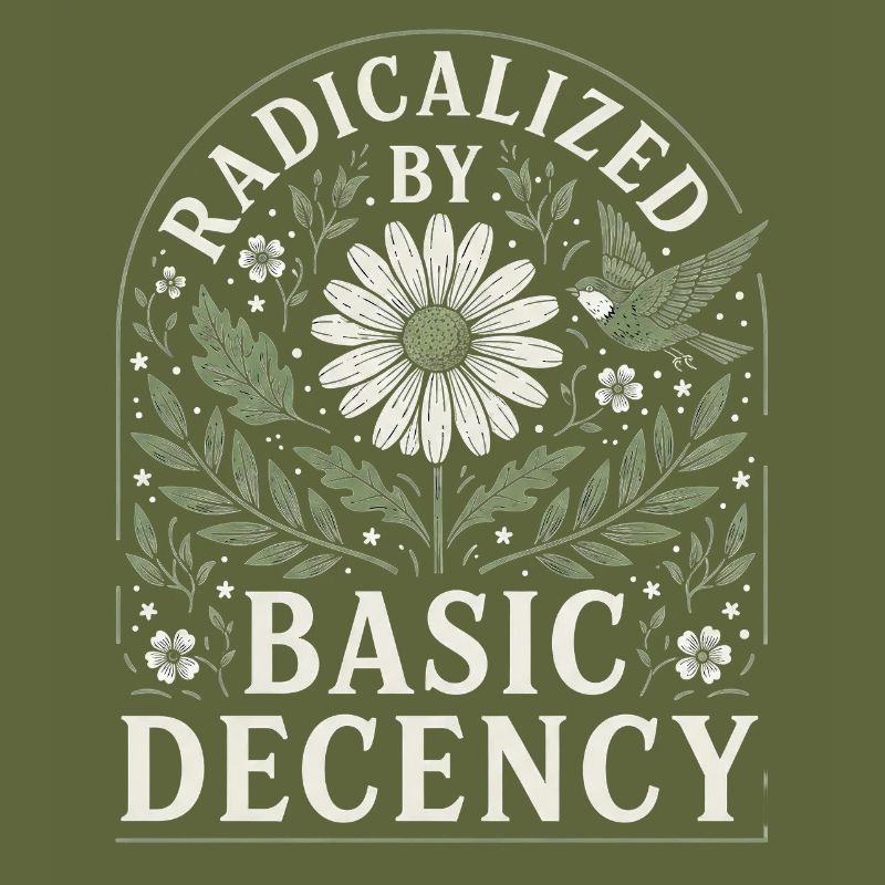 Radicalized by Basic Decency Vintage Blumen Design
