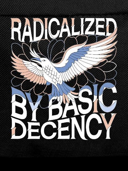 Radicalized by Basic Decency Statement Art