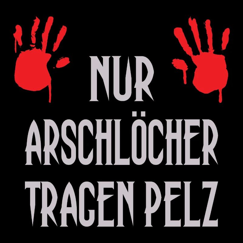 Nur Arschlöcher tragen Pelz
