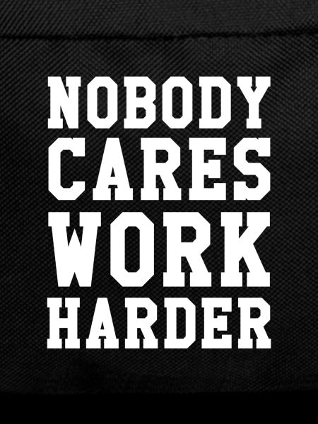 Nobody Cares Work Harder