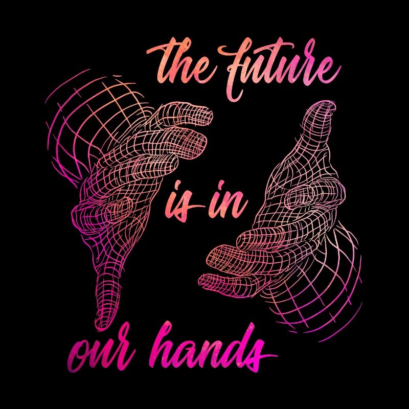 The future is in our hands