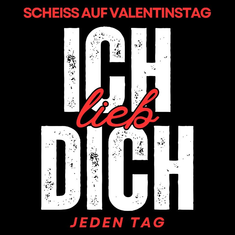 Scheiss auf Valentinstag: Ich lieb DICH jeden Tag
