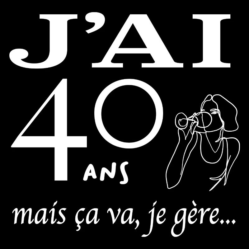 J'ai 40 ans mais ça va je gère