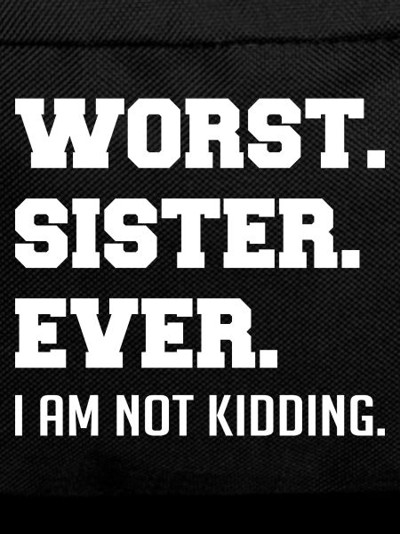 Worst Sister Ever