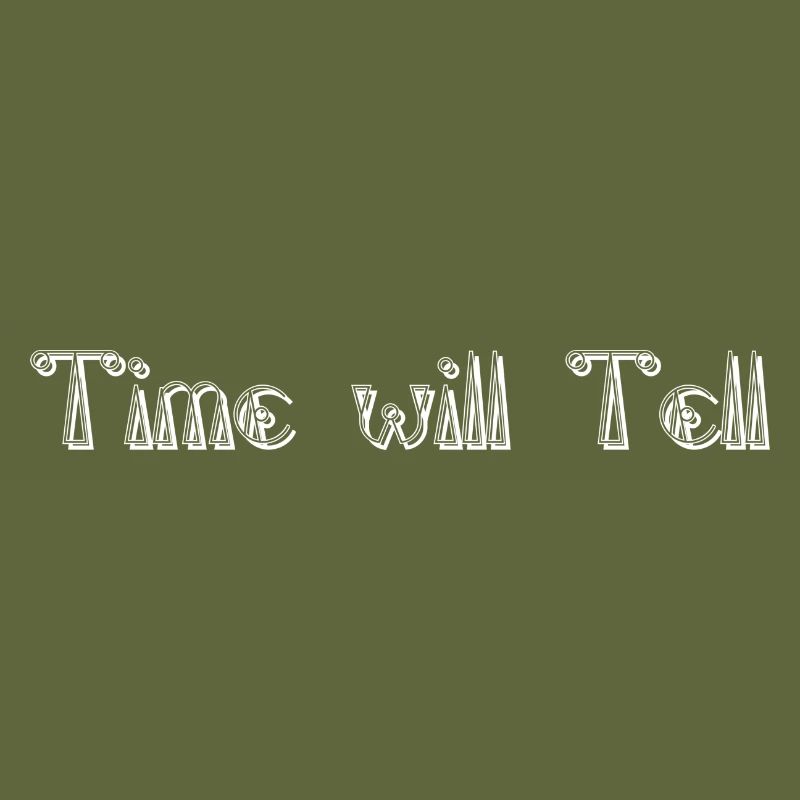 Time will tell
