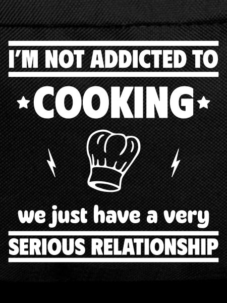 I'm not addicted to cooking
