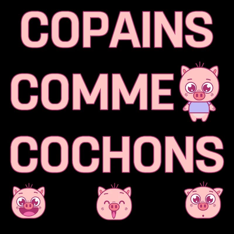 COPAINS COMME COCHONS