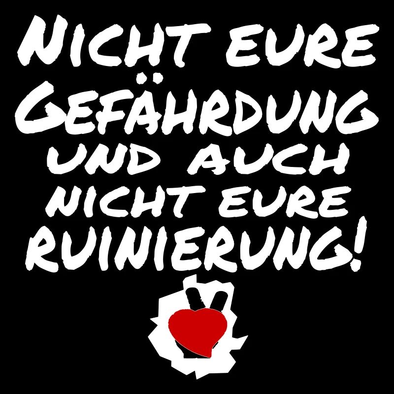 nicht eure gefährdung