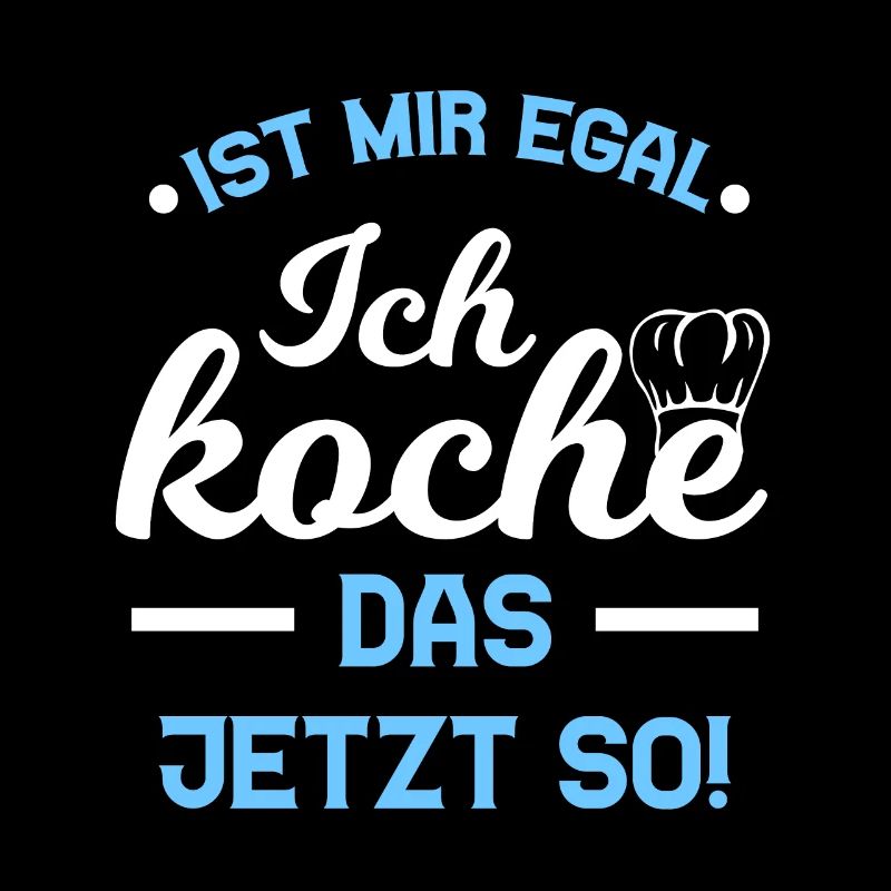 Ist Mir Egal Koche Das Jetzt So Kochen Spruch
