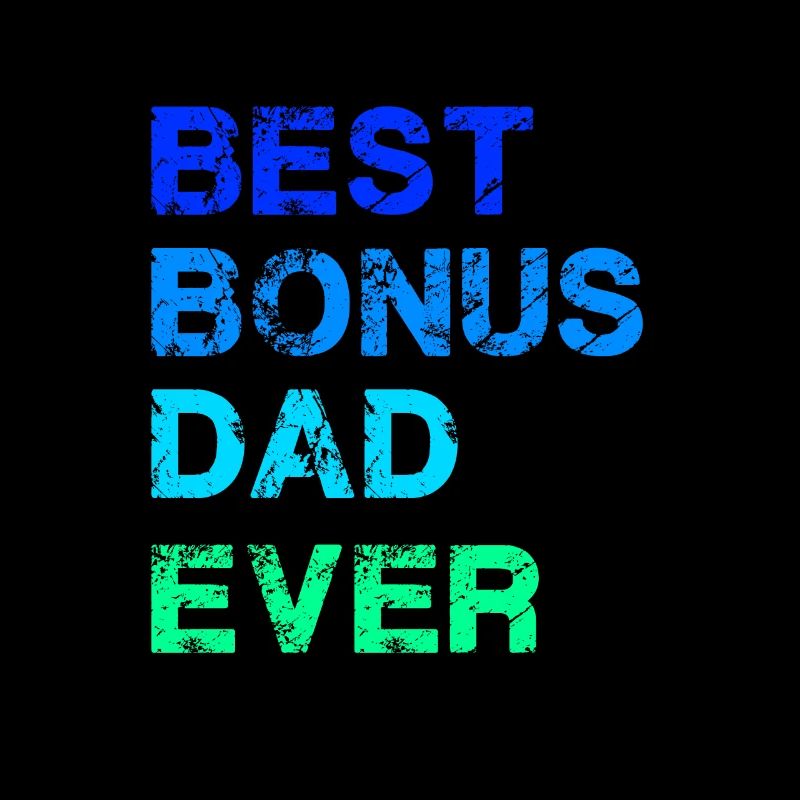 Best Bonus Dad Ever - Stepfather
