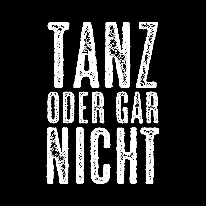 Tanz Oder Gar Nicht Tänzer Tänzerin Tanzen Spruch