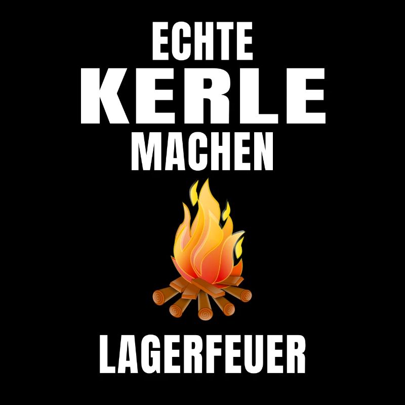 Echte Kerle machen Lagerfeuer Lustiger Spruch Mann