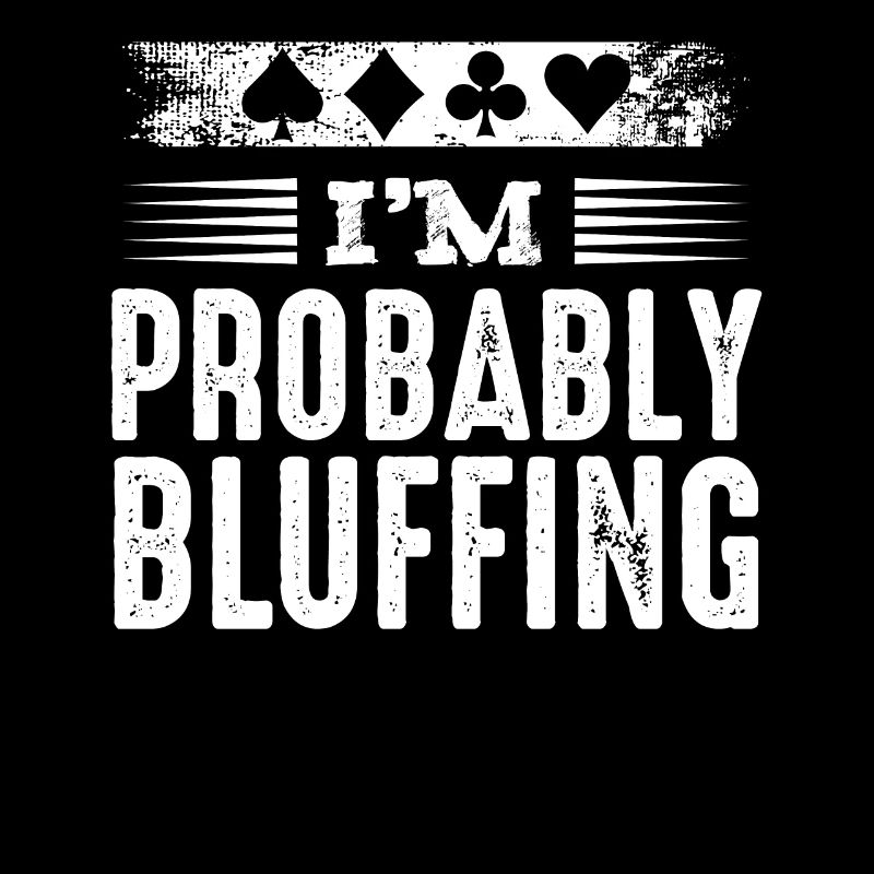 I'm Probably Bluffing Poker Poker Player Gift