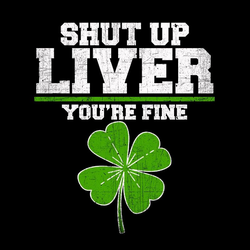 Shut Up Liver tu es bien drôle St Patrick