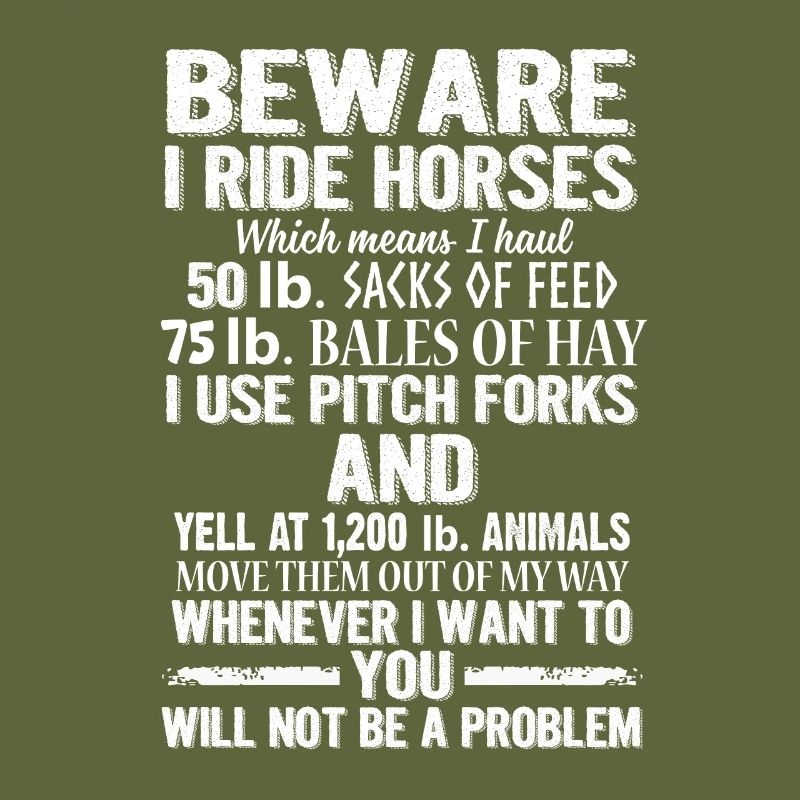 Beware I Ride Horses You Will Not Be A Problem