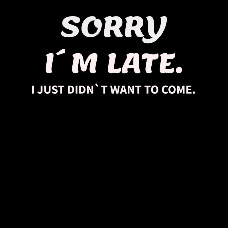 Sorry Im Late,i just didnt want to come Cool Gift