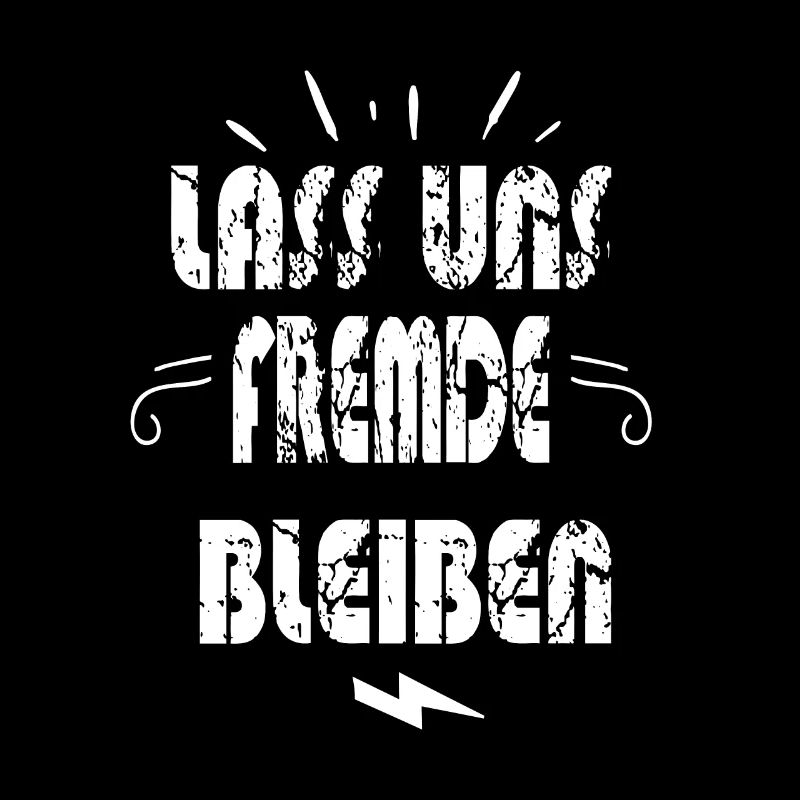 LASS UNS FREMDE BLEIBEN