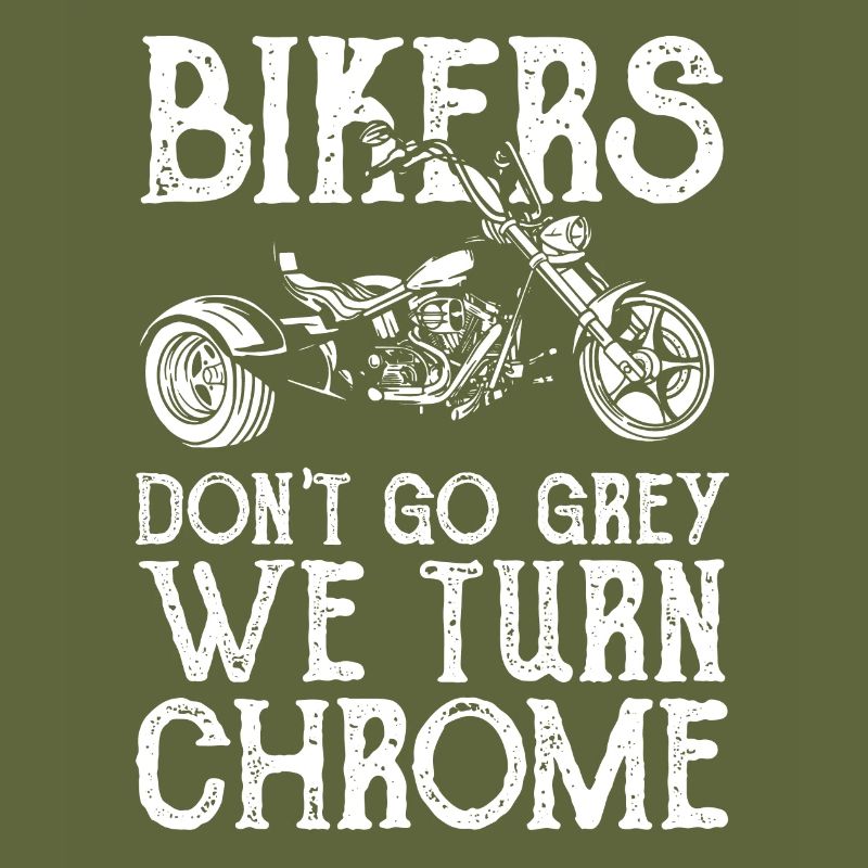 Bikers dont go grey we turn chrome