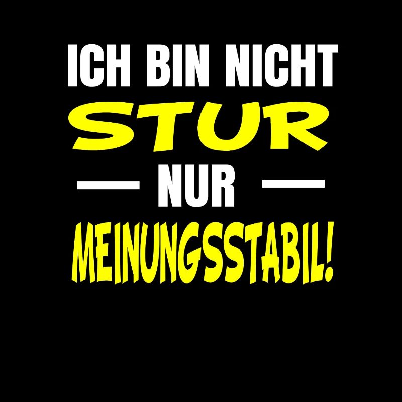 Ich bin nicht Stur nur Meinungsstabil Sturkopf