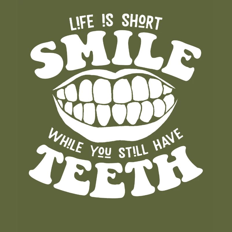 Smile while you still have teeth