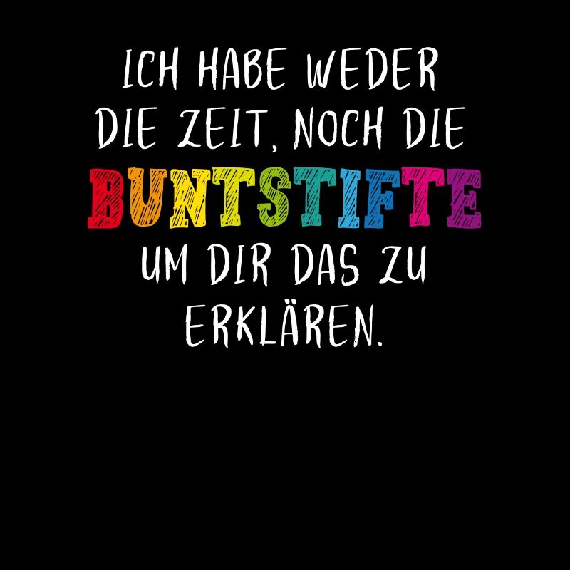 Ich habe weder die Zeit noch die Buntstifte Spruch