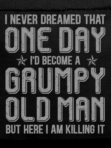 Grumpy Old Man Killing It