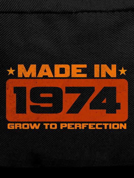 Made in 1974 Growing to perfection