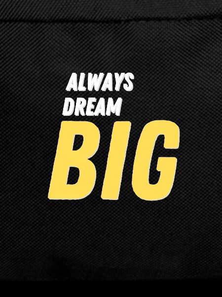 Always Dream Big