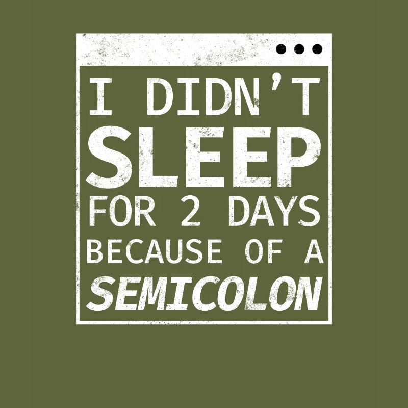 I Didn't Sleep 2 Days Semicolon Programmierer