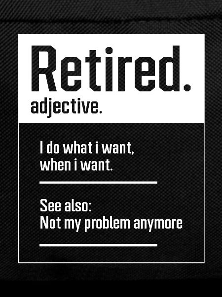 Retired. definition-Funny Retirement - Perfect Gif
