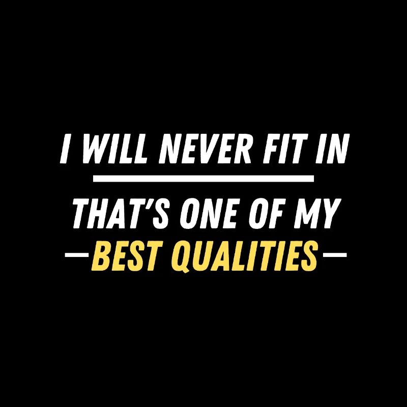 Cool quote - I will never fit in