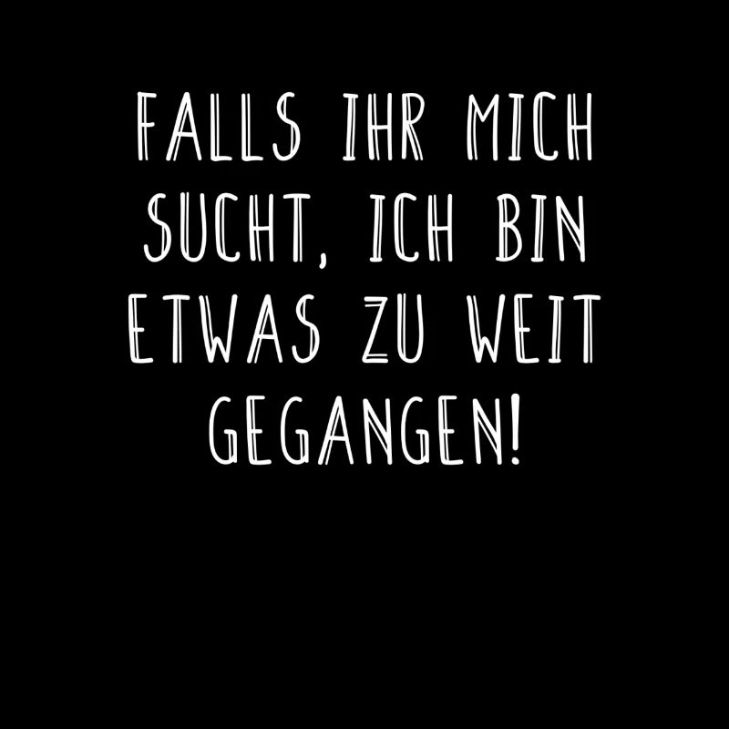 Falls ihr mich sucht, ich bin etwas zu weit...