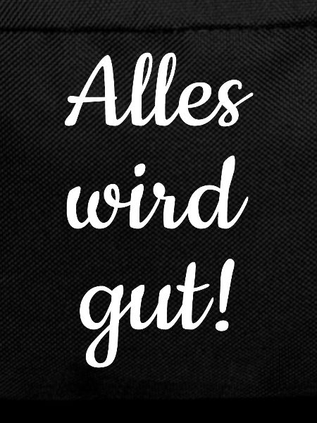 Alles wird gut!