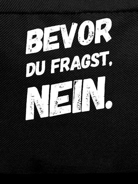 BEVOR DU FRAGST: NEIN!