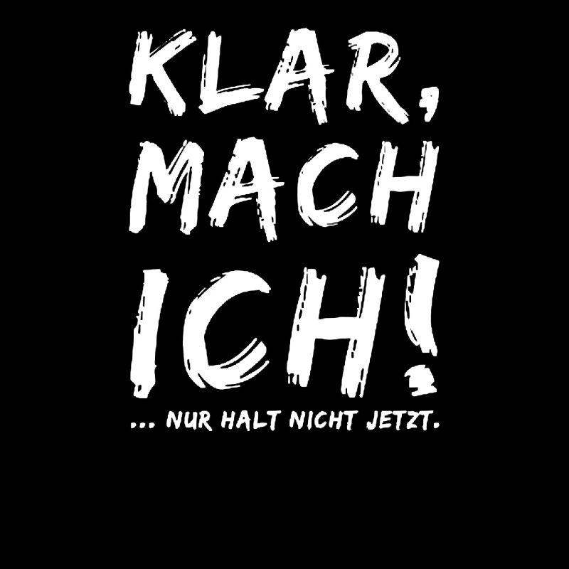 Klar Mach Ich Nur Halt nicht jetzt