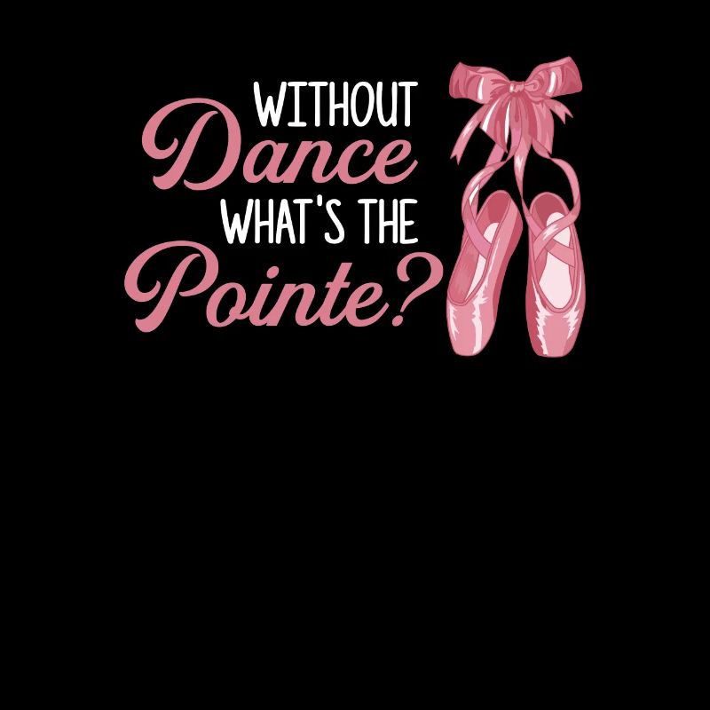Without Dance What’s the Pointe, ballet
