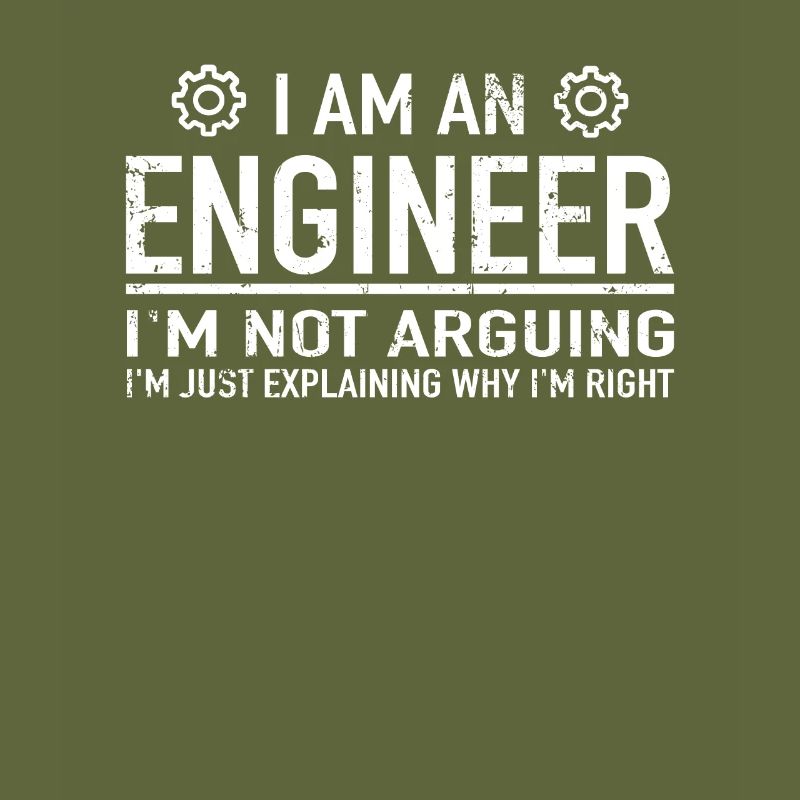 Engineering - I Am An Engineer I'm Not Arguing