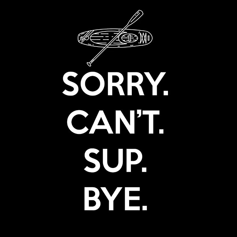 SUP Paddleboard Sorry. Can'T. Sup.