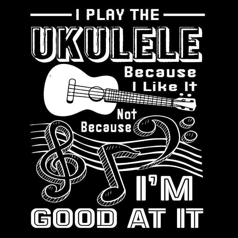 Ukulele I Play Ukulele Because I Like It