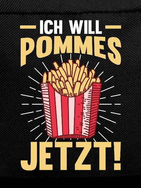 Ich will Pommes