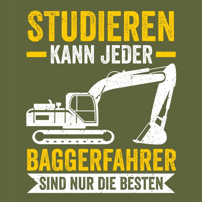 Studieren kann jeder Baggerfahrer Baggern Bagger