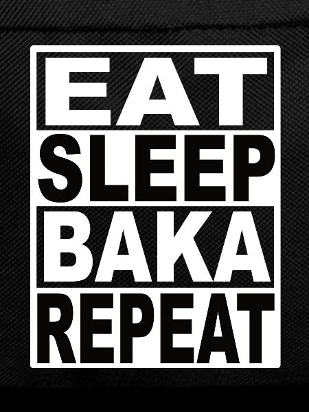 Eat Sleep Baka Repeat