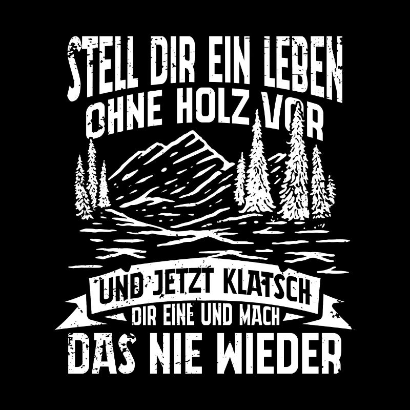 STELL DIR EIN LEBEN OHNE HOLZ VOR