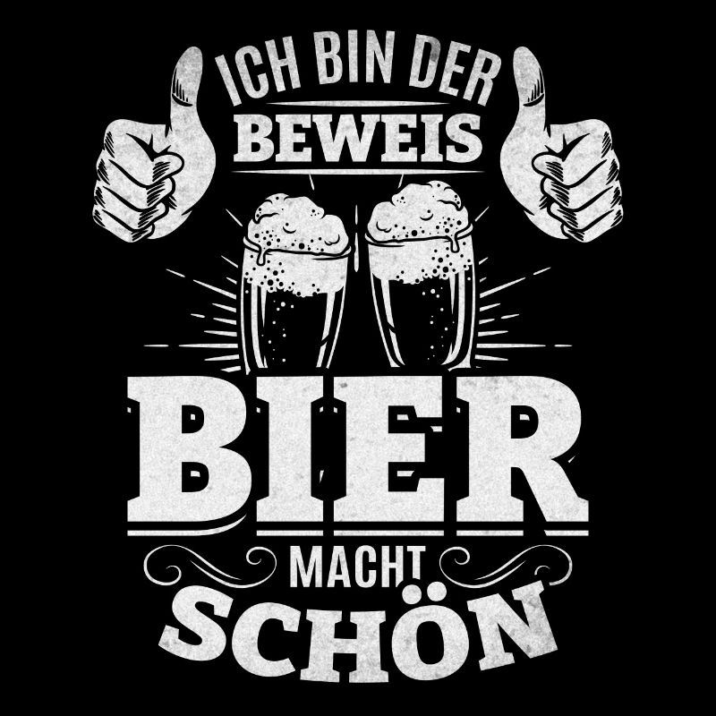 Bier Spruch Ich bin der Beweis Bier macht schön I