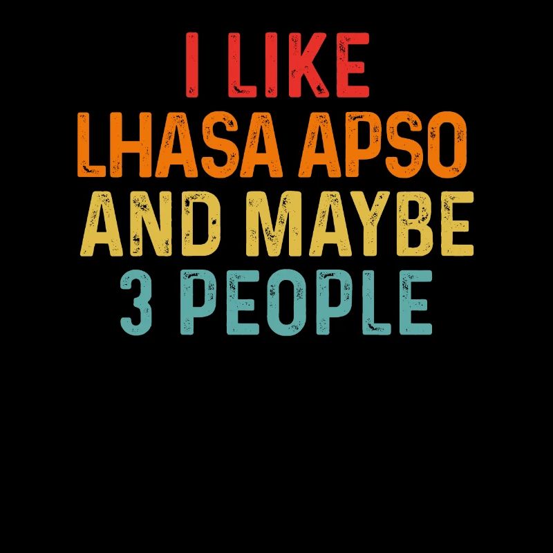I Like Lhasa Apso And Maybe 3 People Dog Lover