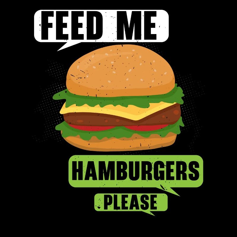 Please feed me Hamburgers Burger Eater Foo
