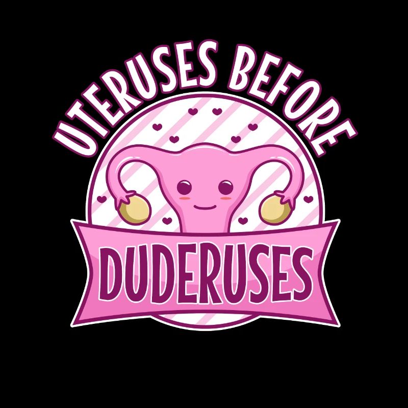 Uteruses Before Duderuses